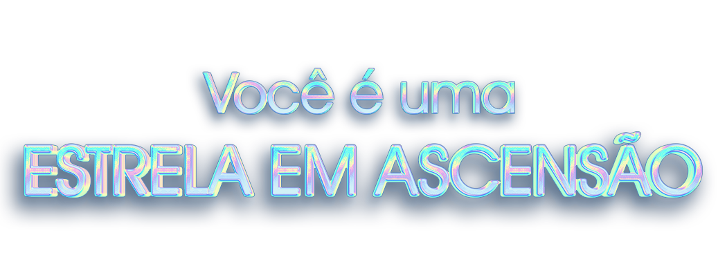 Você é uma Estrela em Ascensão